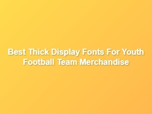 Best Thick Display Fonts for Youth Football Logos