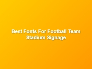 Best Fonts for Football Stadium Signage