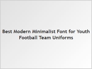 Best Modern Minimalist Font for Youth Football Uniforms