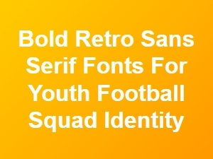 Bold Retro Sans Serif Fonts for Youth Football Identity