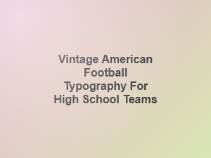 Vintage American Football Typography for High School Teams